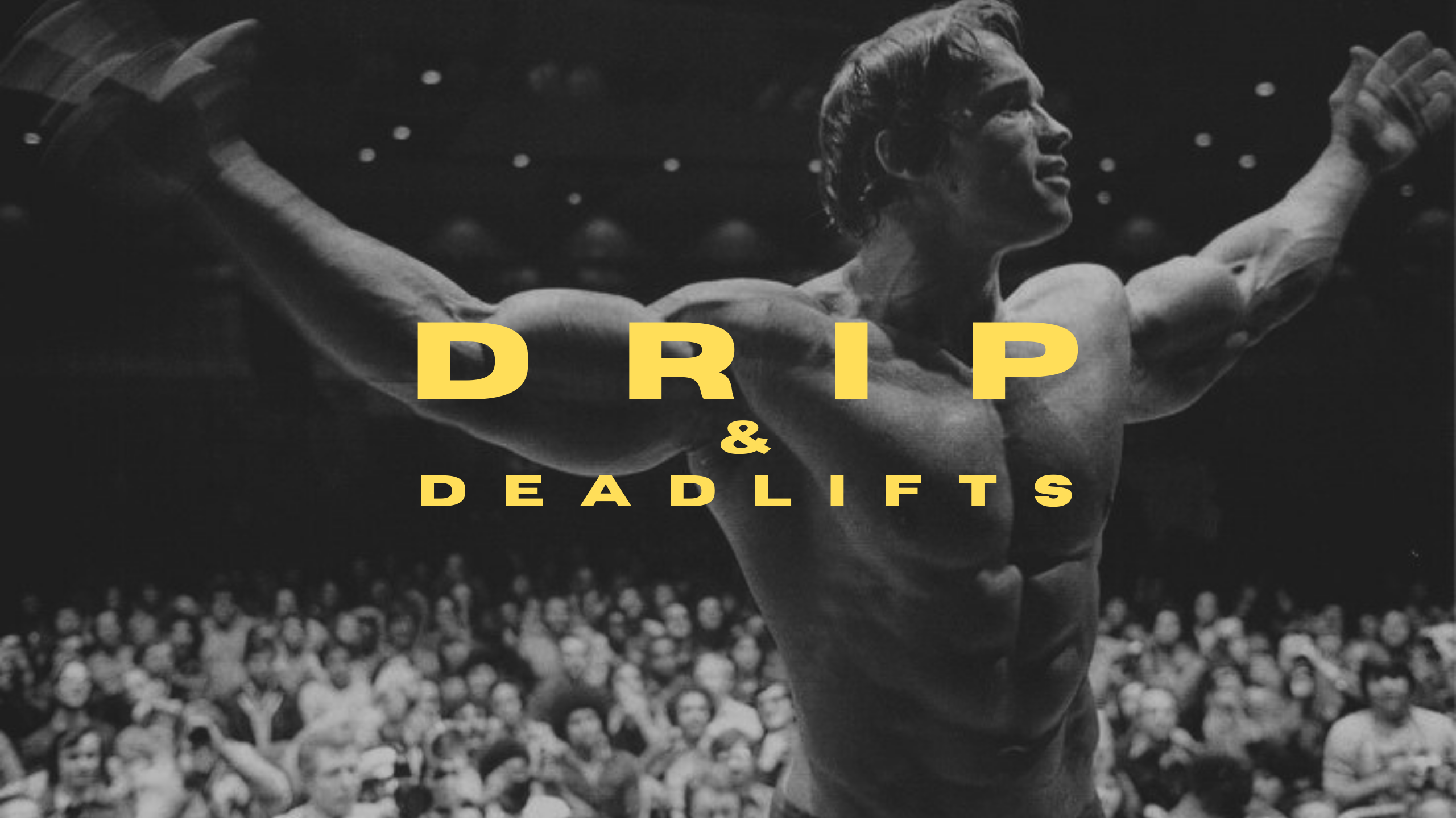 DRIP & DEADLIFTS